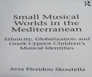 Small Musical Worlds in the Mediterranean; Ethnicity, Globalisation and Musical Identities in Greek Cypriot Children’s Musical Lives